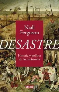 DESASTRE. HISTORIA Y POLITICA DE LAS CATASTROFES DESASTRE. HISTORIA Y POLITICA DE LAS CATASTROFES