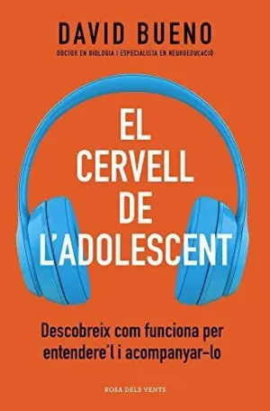 El Cervell de L´adolescent. Descobreix Com Els Funciona Per Entendre´ls I Acompanyar-Los
