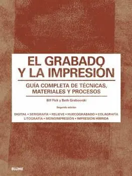 EL GRABADO Y LA IMPRESIÓN: GUIA COMPLETA DE TECNICAS, MATERIALES Y PROCESOS