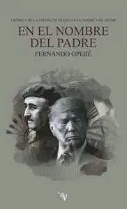 EN EL NOMBRE DEL PADRE: CRÓNICA DE LA ESPAÑA DE FRANCO A LA AMÉRICA DE TRUMP