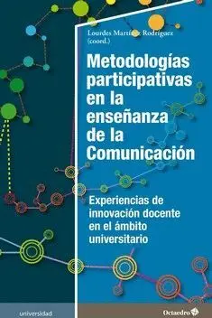METODOLOGÍAS PARTICIPATIVAS EN LA ENSEÑANZA DE LA COMUNICACIÓN. EXPERIENCIAS DE INNOVACIÓN DOCENTE E