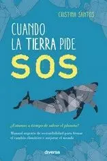 CUANDO LA TIERRA PIDE SOS. ¿ESTAMOS A TIEMPO DE SALVAR EL PLANETA?