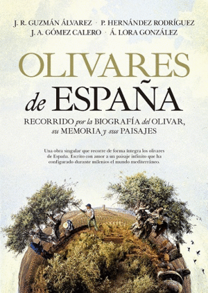 OLIVARES DE ESPAÑA: RECORRIDO POR LA BIOGRAFÍA DEL OLIVAR, SU MEMORIA Y SUS PAISAJES