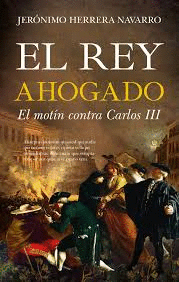 EL REY AHOGADO. EL MOTÍN CONTRA CARLOS III