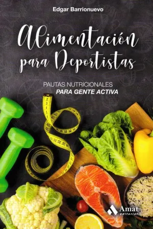 ALIMENTACION PARA DEPORTISTAS. PAUTAS NUTRICIONALES PARA GENTE ACTIVA