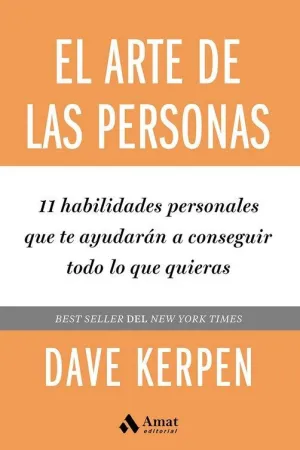 EL ARTE DE LAS PERSONAS. 11 HABILIDADES PERSONALES QUE TE AYUDARAN A CONSEGUIR TODO LO QUE QUIERAS