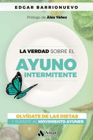 LA VERDAD SOBRE EL AYUNO INTERMITENTE. OLVIDATE DE LAS DIETAS Y SUMATE AL MOVIMIENTO AYUNER