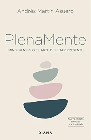 PLENA MENTE. MINDFULNESS O EL ARTE DE ESTAR PRESENTE
