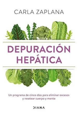 DEPURACIÓN HEPÁTICA. UN PROGRAMA DE CINCO DÍAS PARA ELIMINAR EXCESOS Y RESETEAR CUERPO Y MENTE