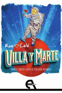 VILLA Y MARTE. SAINETE COMICO-LIRICO DE CHULAPOS MUTANTES