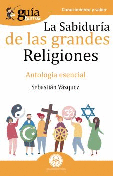 LA SABIDURÍA DE LAS GRANDES RELIGIONES. ANTOLOGÍA ESENCIAL