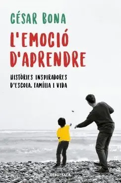 L´EMOCIO D´APRENDRE. HISTÒRIES INSPIRADORES D´ESCOLA, FAMÍLIA I VIDA