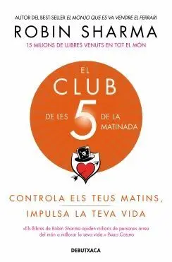 EL CLUB DE LES 5 DE LA MATINADA. CONTROLA ELS TEUS MATINS, IMPULSA LA TEVA VIDA EL CLUB DE LES 5 DE LA MATINADA. CONTROLA ELS TEUS MATINS, IMPULSA LA TEVA VIDA