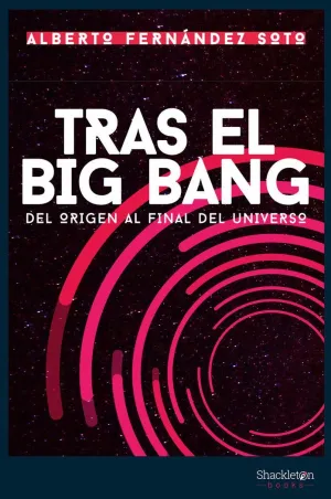 TRAS EL BIG BANG: DEL ORIGEN AL FINAL DEL UNIVERSO