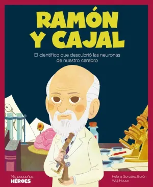 RAMÓN Y CAJAL: EL CIENTIFICO QUE DESCUBRIÓ LAS NEURONAS DE NUESTRO CEREBRO