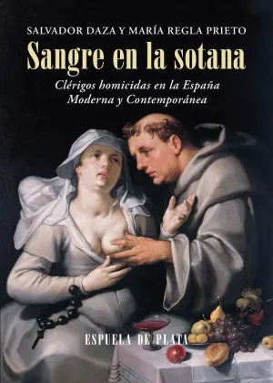 SANGRE EN LA SOTANA: CLERIGOS HOMICIDAS EN LA ESPAÑA MODERNA Y CONTEMPORANEA