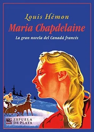 MARIA CHAPDELAINE. LA GRAN NOVELA DEL CANADA FRANCES