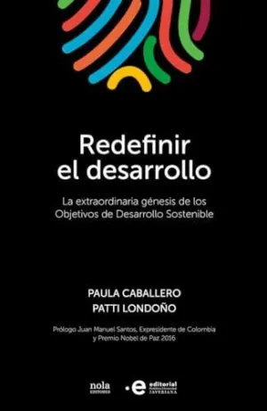 REDEFINIR EL DESARROLLO. LA EXTRAORDINARIA GENESIS DE LOS OBJETIVOS DE DESARROLLO SOSTENIBLE