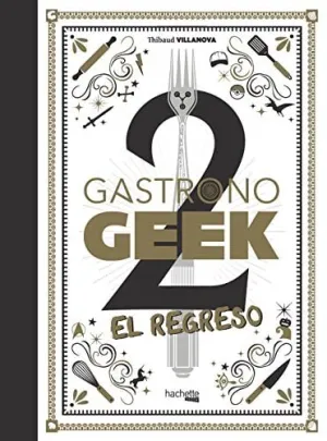 GASTRONOGEEK, 2. EL REGRESO GASTRONOGEEK, 2. EL REGRESO