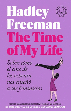 THE TIME OF MY LIFE. SOBRE CÓMO EL CINE DE LOS OCHENTA NOS ENSEÑÓ A SER FEMINISTAS