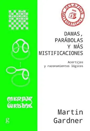 DAMAS, PARÁBOLAS Y MÁS MISTIFICACIONES. ACERTIJOS Y RAZONAMIENTOS LÓGICOS