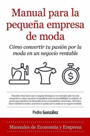 MANUAL PARA LA PEQUEÑA EMPRESA DE MODA. CÓMO CONVERTIR TU PASIÓN POR LA MODA EN UN NEGOCIO RENTABLE
