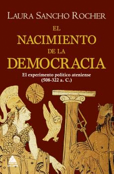 EL NACIMIENTO DE LA DEMOCRACIA. EL EXPERIMENTO POLÍTICO ATENIENSE (508-322 A. C.)