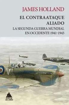 EL CONTRAATAQUE ALIADO. LA SEGUNDA GUERRA MUNDIAL EN OCCIDENTE 1941-1943