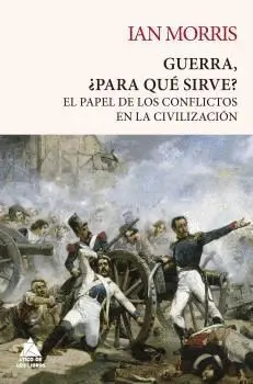 GUERRA ¿PARA QUE SIRVE? EL PAPEL DE LOS CONFLICTOS EN LA CIVILIZACION