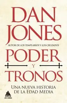 PODER Y TRONOS. UNA NUEVA HISTORIA DE LA EDAD MEDIA