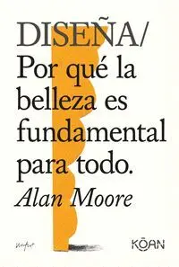DISEÑA / POR QUÉ LA BELLEZA ES FUNDAMENTAL PARA TODO