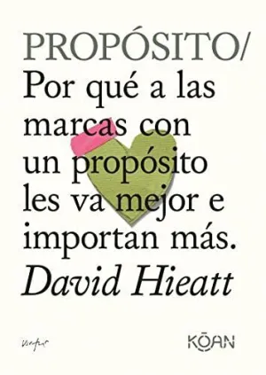 PROPÓSITO. POR QUE A LAS MARCAS CON UN PROPOSITO LES VA MEJOR E IMPORTAN MAS