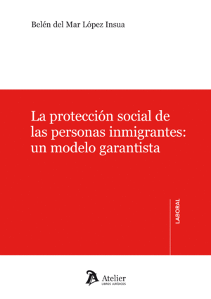 LA PROTECCION SOCIAL DE LAS PERSONAS INMIGRANTES: UN MODELO GARANTISTA