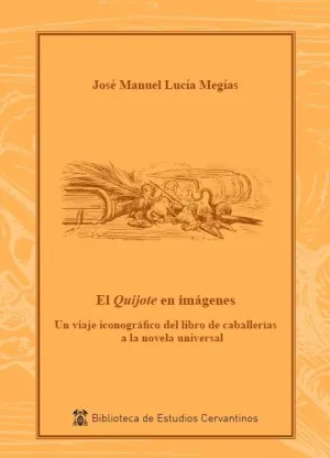 EL QUIJOTE EN IMÁGENES. UN VIAJE ICONOGRÁFICO DEL LIBRO DE CABALLERÍAS A LA NOVELA UNIVERSAL