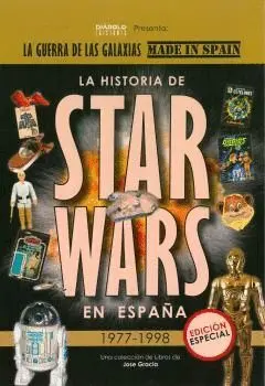 LA GUERRA DE LAS GALAXIAS MADE IN SPAIN: LA HISTORIA DE STAR WARS EN ESPAÑA 1977-1998. EDICIÓN ESPEC LA GUERRA DE LAS GALAXIAS MADE IN SPAIN: LA HISTORIA DE STAR WARS EN ESPAÑA 1977-1998. EDICIÓN ESPEC