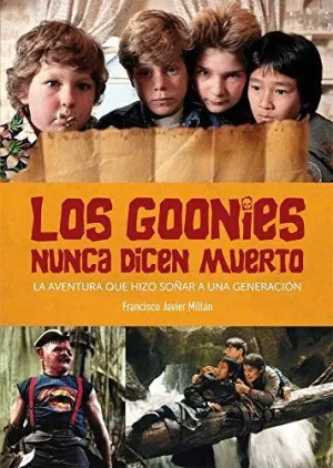 LOS GOONIES NUNCA DICEN MUERTO: LA AVENTURA QUE HIZO SOÑAR A UNA GENERACION
