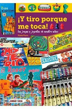 ¡Y Tiro Porque me Toca! los Juegos y Juguetes de nuestra Niñez.