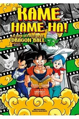 KAME HAME HA! LA GUIA DEFINITIVA DE DRAGON BALL. VOLUMEN 01.