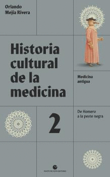 HISTORIA CULTURAL DE LA MEDICINA. VOL. 2. MEDICINA ANTIGUA. DE HOMERO A LA PESTE NEGRA