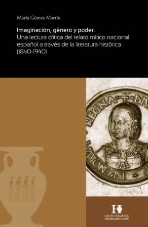 IMAGINACIÓN, GÉNERO Y PODER. UNA LECTURA CRÍTICA DEL RELATO MÍTICO NACIONAL ESPAÑOL A TRAVÉS DE LA L