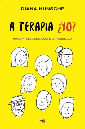 A TERAPIA ¿YO? MITOS Y PREJUICIOS SOBRE LA PSICOLOGIA A TERAPIA ¿YO? MITOS Y PREJUICIOS SOBRE LA PSICOLOGIA