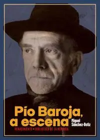 PIO BAROJA, A ESCENA: UNA BIOGRAFIA A CONTRAPELO