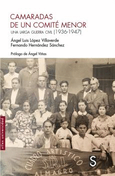 CAMARADAS DE UN COMITÉ MENOR. UNA LARGA GUERRA CIVIL (1936-1947)