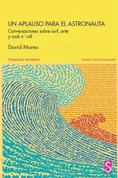 UN APLAUSO PARA EL ASTRONAUTA. CONVERSACIONES SOBRE SURF, ARTE Y ROCK N´ROLL