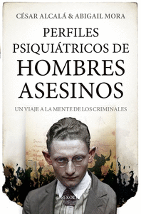 PERFILES PSIQUIÁTRICOS DE HOMBRES ASESINOS. UN VIAJE A LA MENTE DE LOS CRIMINALES