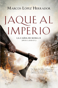JAQUE AL IMPERIO. LA CAÍDA ROMANA II (384 D.C.- 415 D.C.)