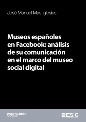 MUSEOS ESPAÑOLES EN FACEBOOK: ANÁLISIS DE SU COMUNICACIÓN EN EL MARCO DEL MUSEO SOCIAL DIGITAL