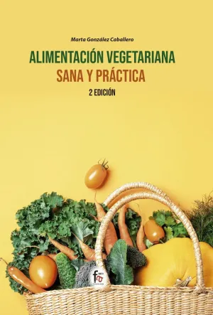 ALIMENTACIÓN VEGETARIANA SANA Y PRÁCTICA ALIMENTACIÓN VEGETARIANA SANA Y PRÁCTICA