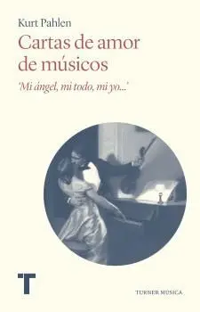 CARTAS DE AMOR DE MÚSICOS. ´MI ÁNGEL, MI TODO, MI YO...´