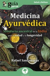 MEDICINA AYURVÉDICA. SABIDURÍA ANCESTRAL DE LA INDIA PARA LA SALUD Y LA LONGEVIDAD